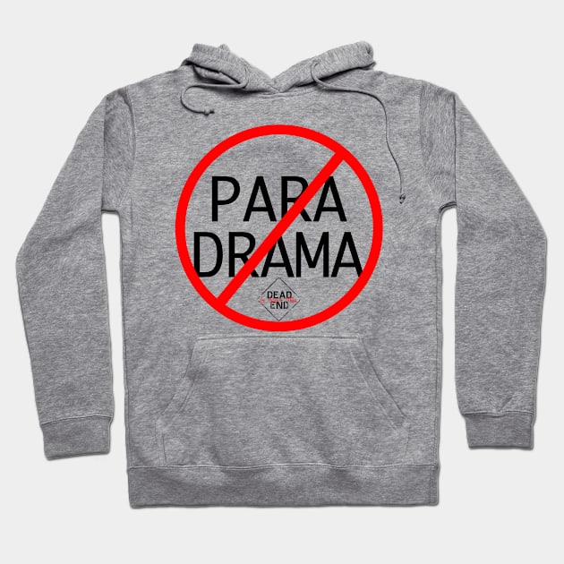 No Para Drama Hoodie by Dead Is Not The End